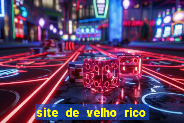 site de velho rico para ganhar pix